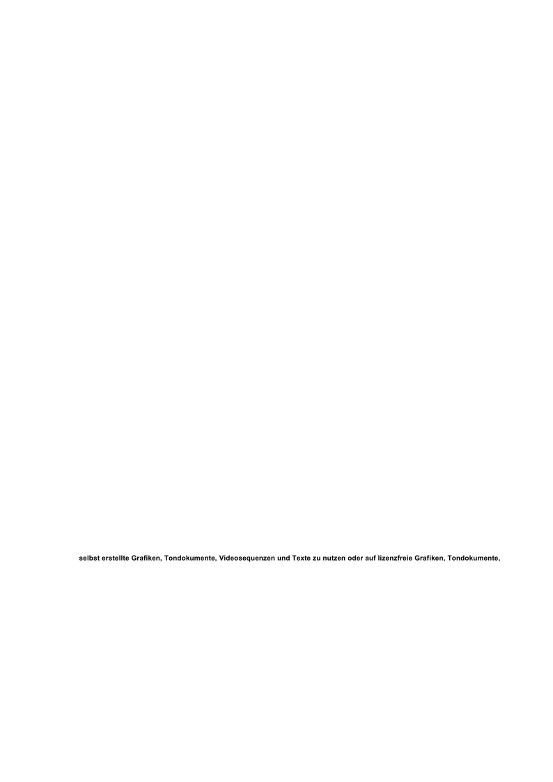 selbst erstellte Grafiken, Tondokumente, Videosequenzen und Texte zu nutzen oder auf lizenzfreie Grafiken, Tondokumente,