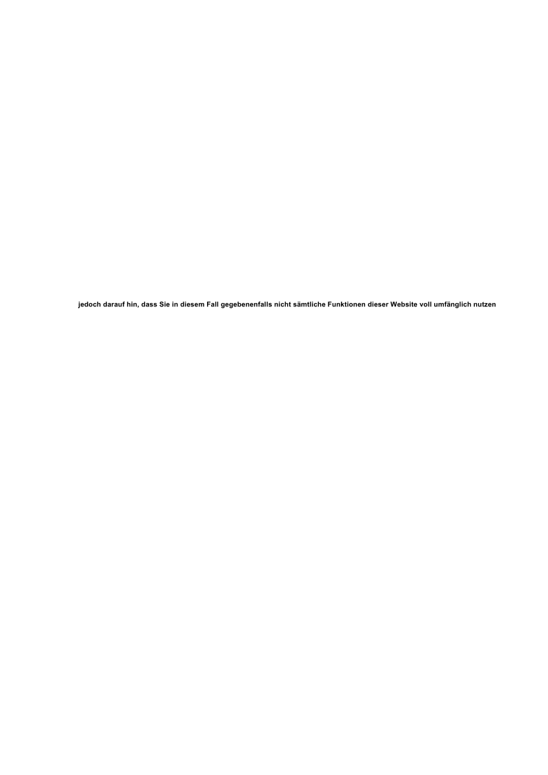 jedoch darauf hin, dass Sie in diesem Fall gegebenenfalls nicht smtliche Funktionen dieser Website voll umfnglich nutzen